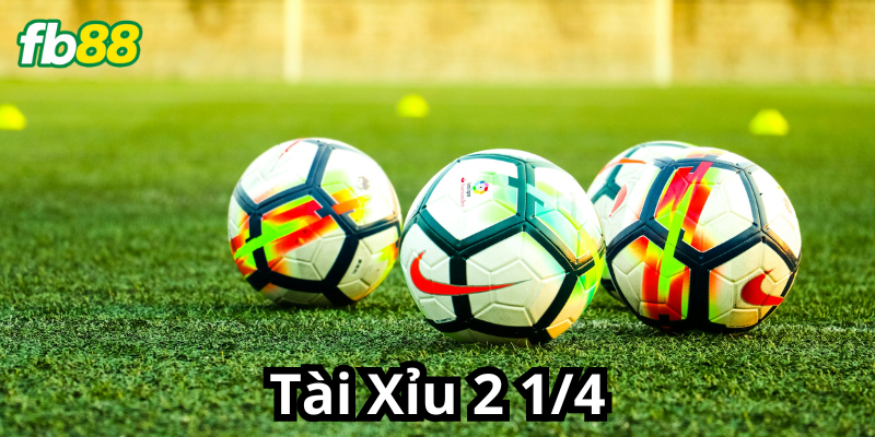 Khái niệm kèo Tài Xỉu 2 1/4