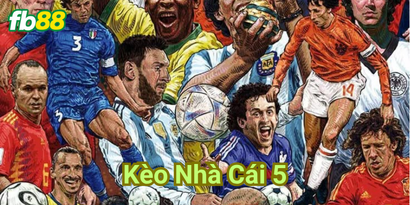 Định nghĩa Kèo Nhà Cái 5