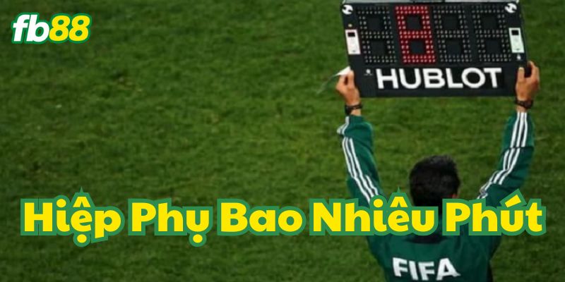 Giải thích về Hiệp Phụ Bao Nhiêu Phút