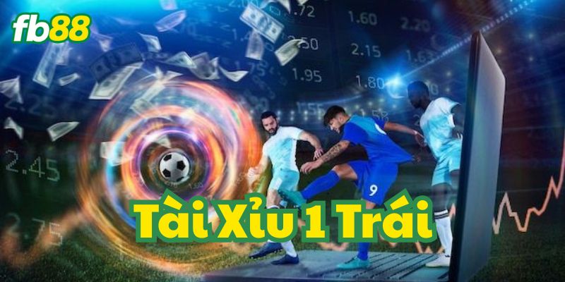 Giới thiệu kèo Tài Xỉu 1 Trái FB88