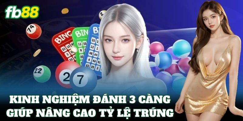 Kinh nghiệm đánh 3 Càng giúp nâng cao tỷ lệ trúng