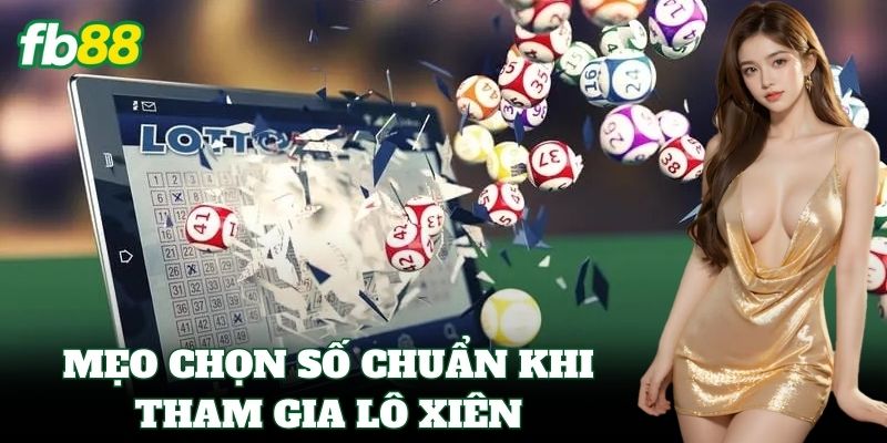 Mẹo chọn số chuẩn khi tham gia Lô Xiên