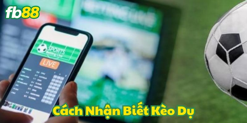 Cách Nhận Biết Kèo Dụ FB88
