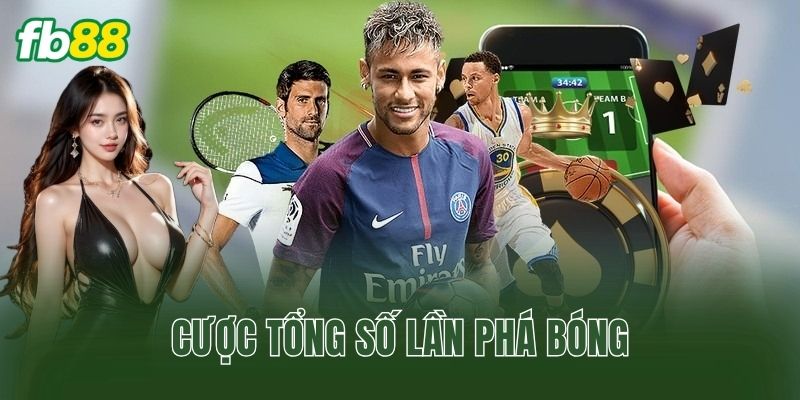 Cược Tổng Số Lần Phá Bóng