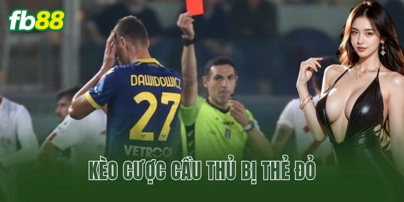 Kèo Cược Cầu Thủ Bị Thẻ Đỏ