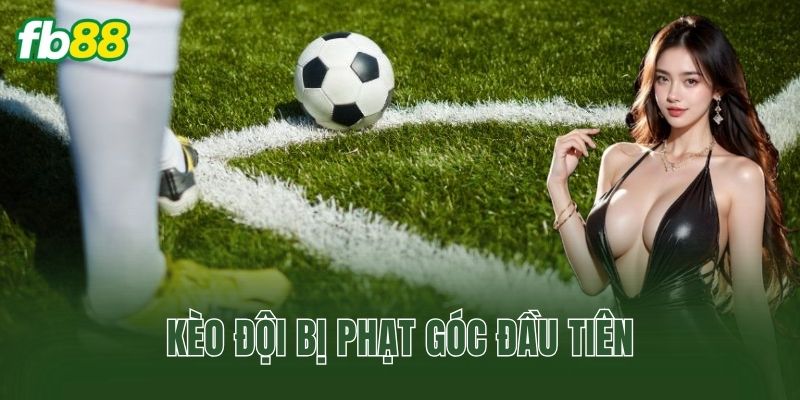 Kèo đội bị phạt góc đầu tiên