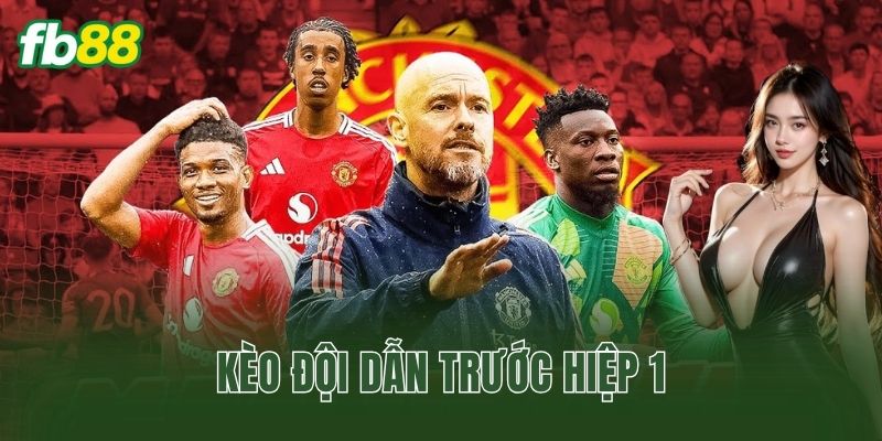Kèo Đội Dẫn Trước Hiệp 1