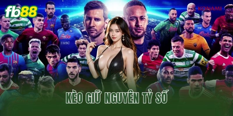 Kèo giữ nguyên tỷ số