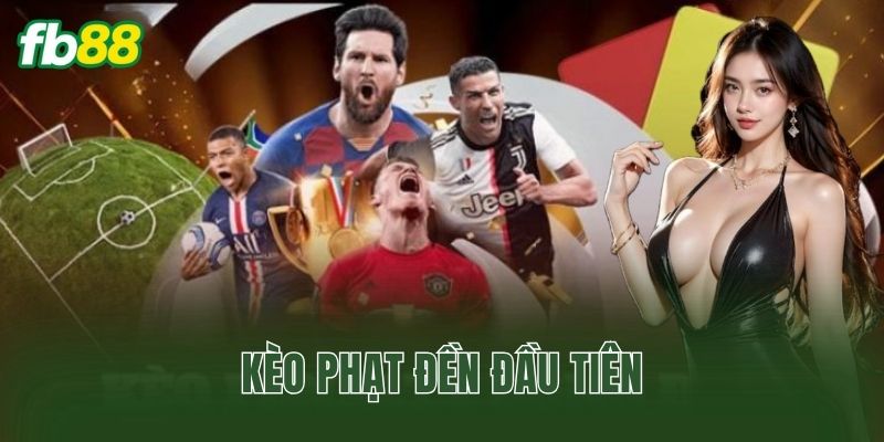 Kèo Phạt Đền Đầu Tiên