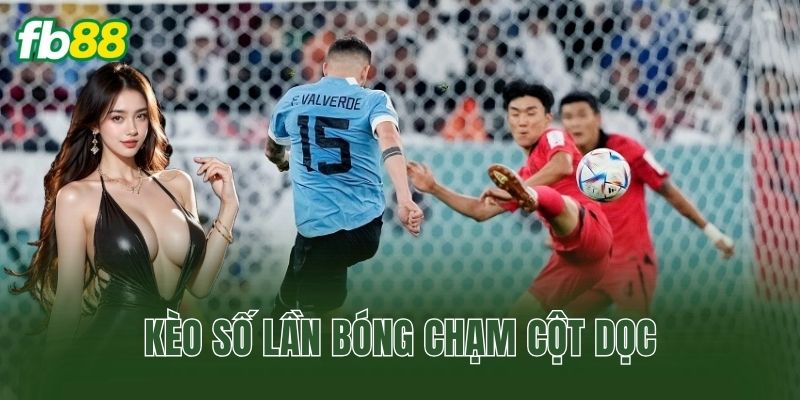 Kèo Số Lần Bóng Chạm Cột Dọc