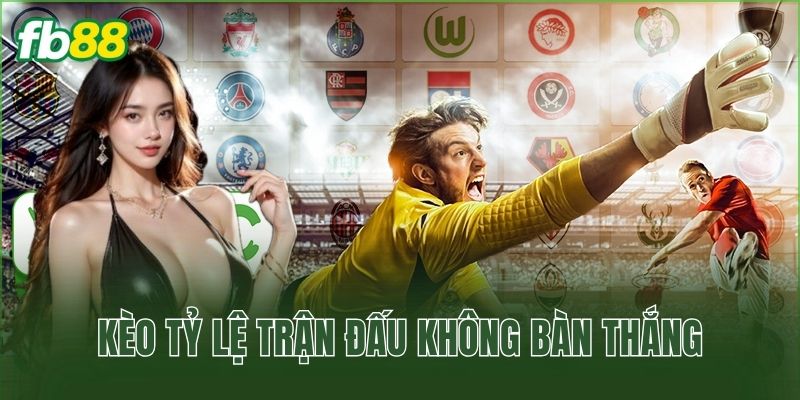 Cược Kèo Tỷ Lệ Trận Đấu Không Bàn Thắng