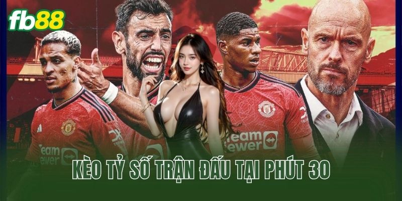 Kèo Tỷ Số Trận Đấu Tại Phút 30