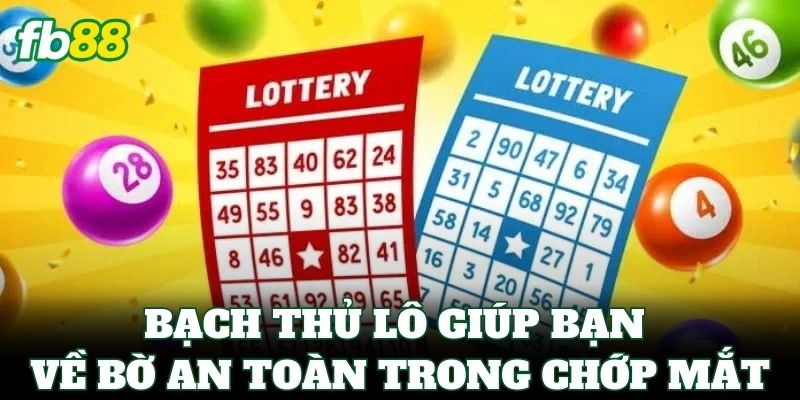 Bạch Thủ Lô giúp bạn về bờ an toàn trong chớp mắt