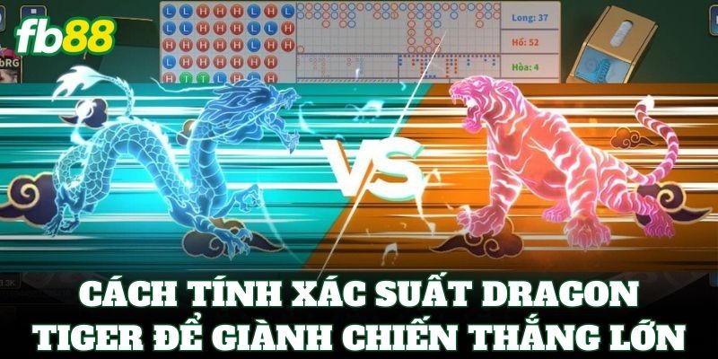 Cách tính xác suất Dragon Tiger để giành chiến thắng lớn