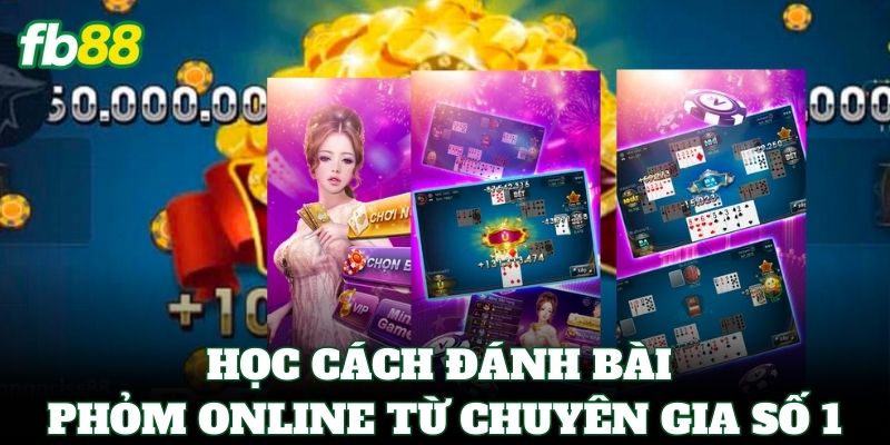 Học cách đánh Bài Phỏm Online từ chuyên gia số 1