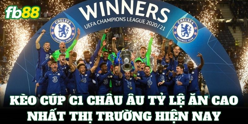 Kèo Cúp C1 Châu Âu tỷ lệ ăn cao nhất thị trường hiện nay