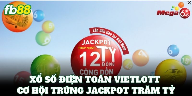 Xổ số điện toán Vietlott cơ hội trúng Jackpot trăm tỷ