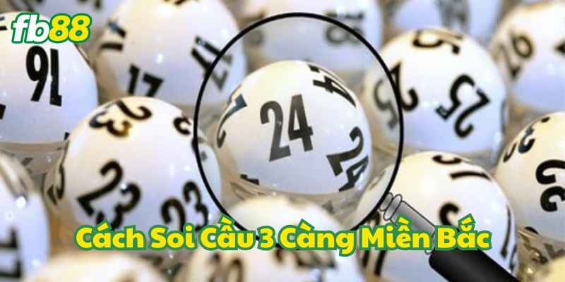 Cách Soi Cầu 3 Càng Miền Bắc hoạt động như thế nào?