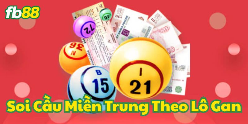 Cách Soi Cầu Miền Trung Theo Lô Gan dễ thực hiện