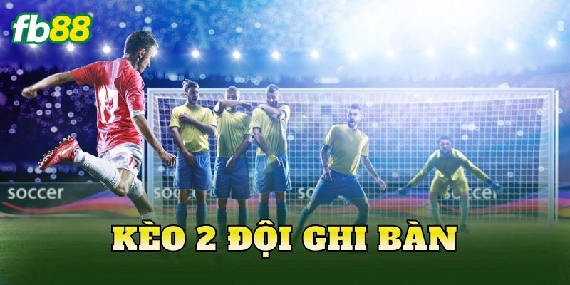 Kèo 2 Đội Ghi Bàn