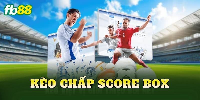 Kèo Chấp Score Box