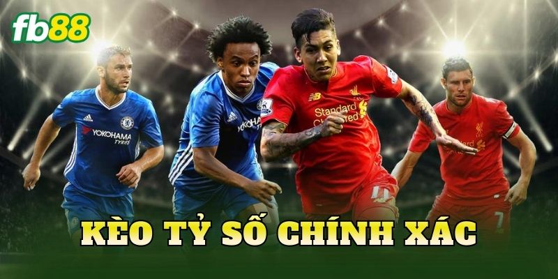 Kèo Tỷ Số Chính Xác