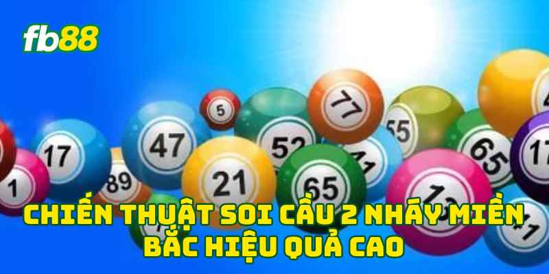 Chiến thuật Soi Cầu 2 Nháy Miền Bắc hiệu quả cao