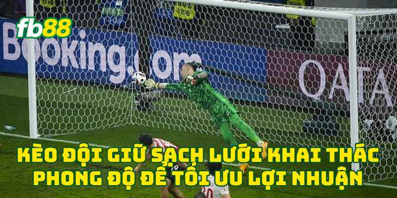 Kèo Đội Giữ Sạch Lưới khai thác phong độ để tối ưu lợi nhuận