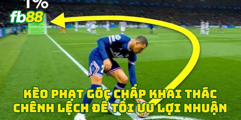 Kèo Phạt Góc Chấp khai thác chênh lệch để tối ưu lợi nhuận