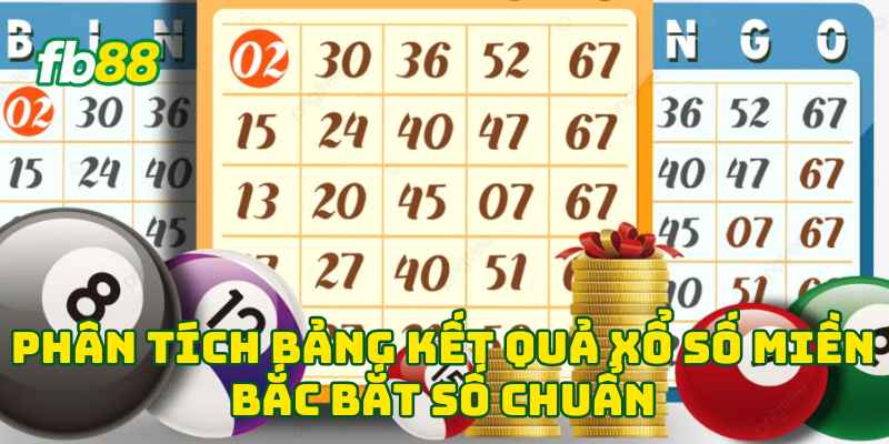 Phân Tích Bảng Kết Quả Xổ Số Miền Bắc bắt số chuẩn