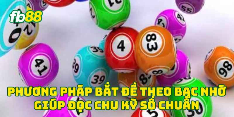 Phương Pháp Bắt Đề Theo Bạc Nhớ giúp đọc chu kỳ số chuẩn