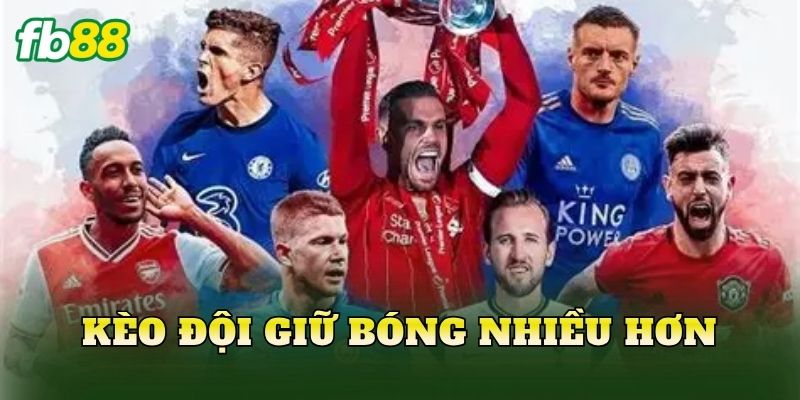 Kèo Đội Giữ Bóng Nhiều Hơn