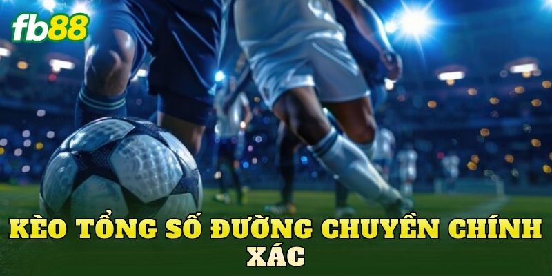 Kèo Tổng Số Đường Chuyền Chính Xác