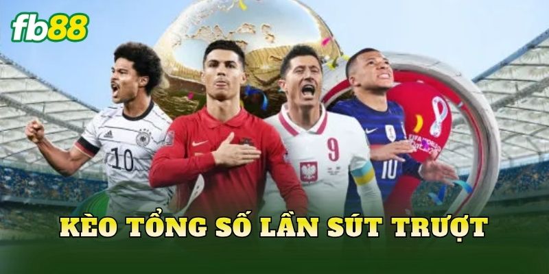 Kèo Tổng Số Lần Sút Trượt