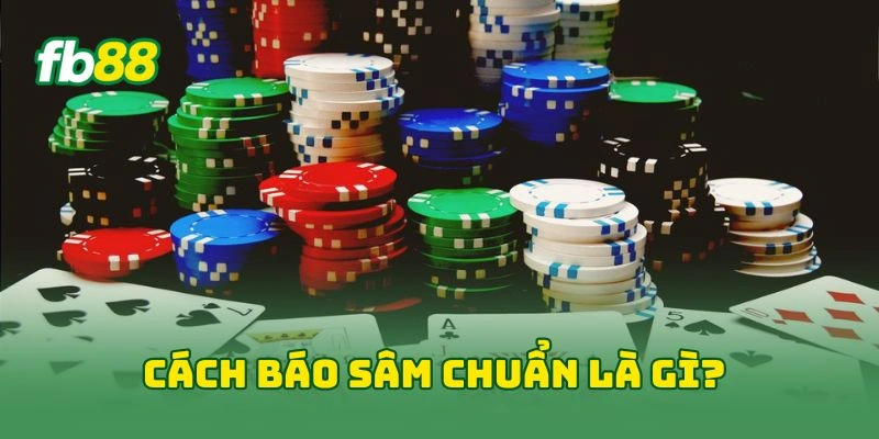 Cách báo sâm chuẩn là gì?