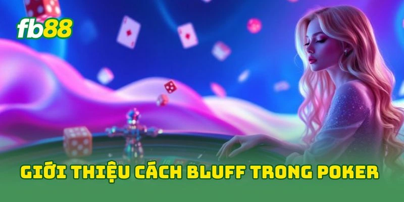 Giới thiệu cách bluff trong poker