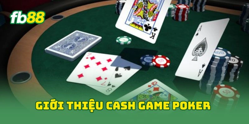 Giới thiệu cash game poker