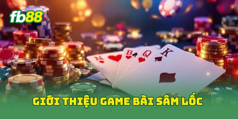 Giới thiệu game bài sâm lốc