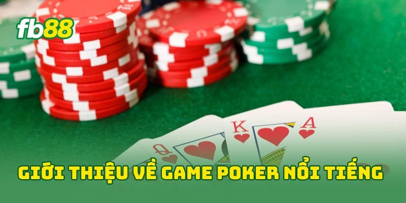 Giới thiệu về game poker nổi tiếng