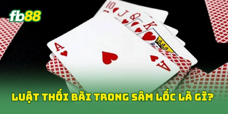 Luật thối bài trong sâm lốc là gì?