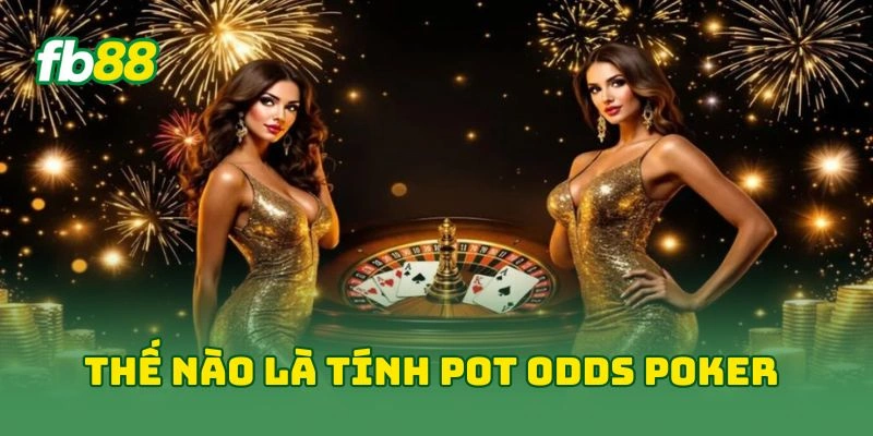 Thế nào là tính pot odds poker