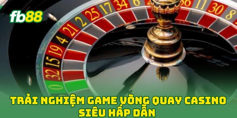 Trải nghiệm game vòng quay casino siêu hấp dẫn