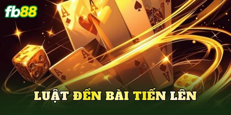Luật Đền Bài Tiến Lên