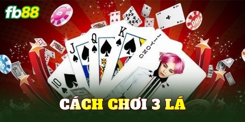 Cách Chơi 3 Lá