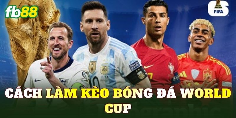 Cách Làm Kèo Bóng Đá World Cup