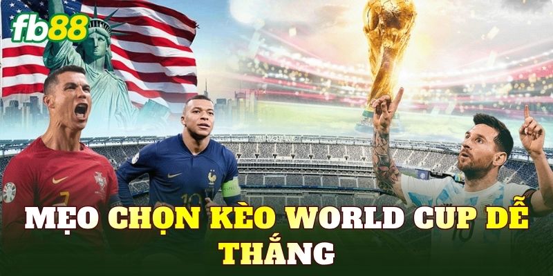 Mẹo Chọn Kèo World Cup Dễ Thắng