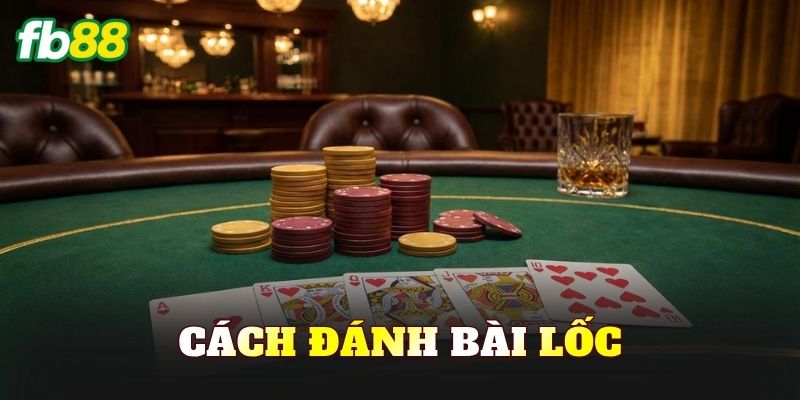 Cách Đánh Bài Lốc