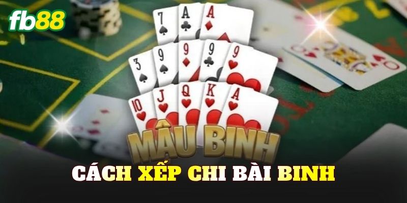 Cách Xếp Chi Bài Binh