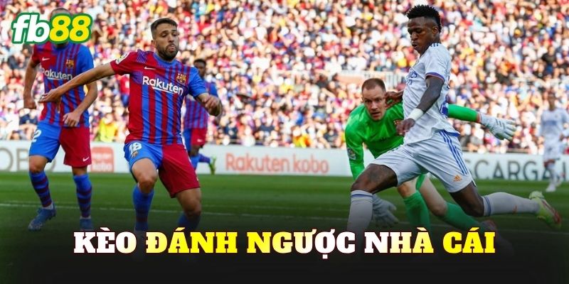 Kèo Đánh Ngược Nhà Cái