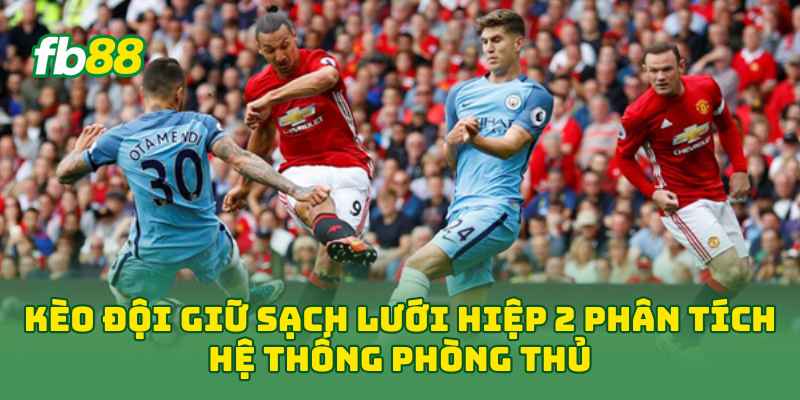 Kèo Đội Giữ Sạch Lưới Hiệp 2 phân tích hệ thống phòng thủ